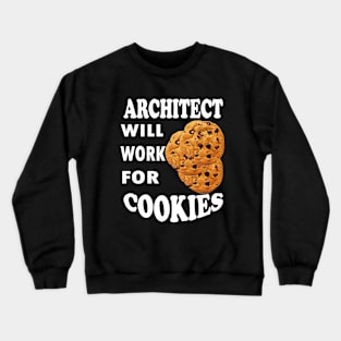 Architect Will Work for Cookies Crewneck Sweatshirt